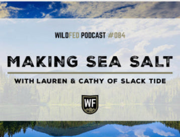 WildFed Podcast #084 - Making Sea Salt with Lauren and Cathy of Slack Tide